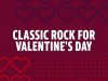 Classic Rock for Valentine's Day (2022)