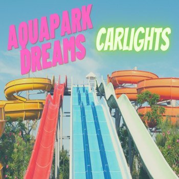 CARLIGHTS - Aquapark Dreams (2022)