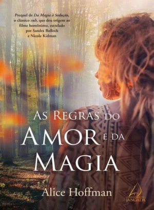 As Regras do Amor e da Magia - Alice Hoffman