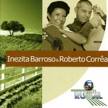 Inezita Barroso & Roberto Correa - Trilhas Globo Rural (2006)