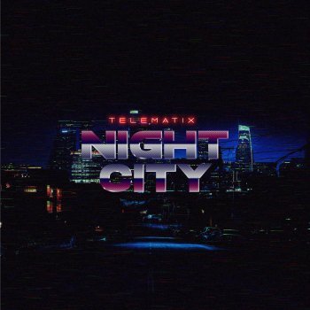 Telematix - Night City [EP] (2019)