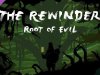 The Rewinder-Root of Evil