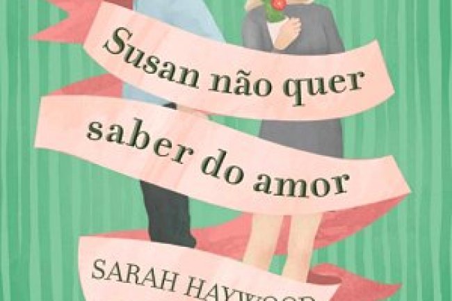 Susan Não Quer Saber do Amor - Sarah Haywood