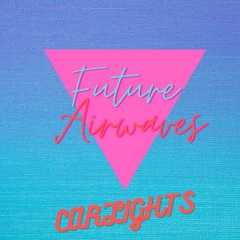 CARLIGHTS -  Future Airwaves (2022)