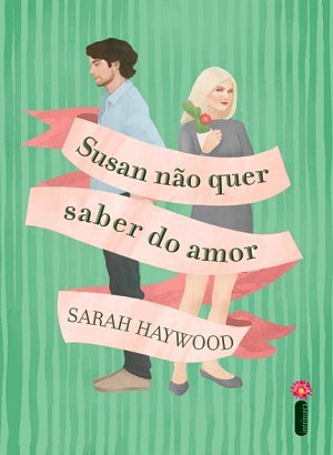 Susan Não Quer Saber do Amor - Sarah Haywood