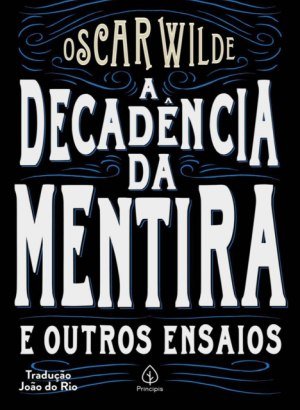 A Decadência da Mentira e Outros Ensaios - Oscar Wilde