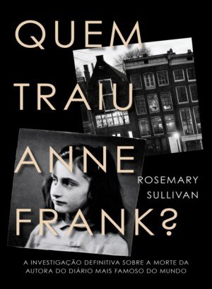 Quem Traiu Anne Frank - Rosemary Sullivan