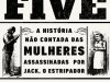 The Five - A História não Contada das Mulheres Assassinadas por Jack, o EstriPador - Hallie Rubenhold