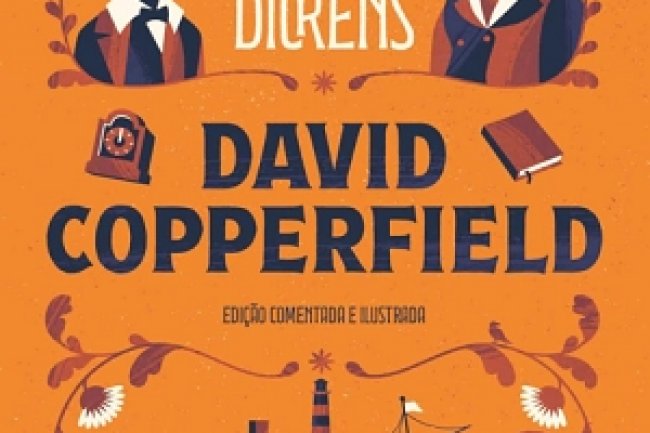 David Copperfield: edição comentada e ilustrada - Charles Dickens