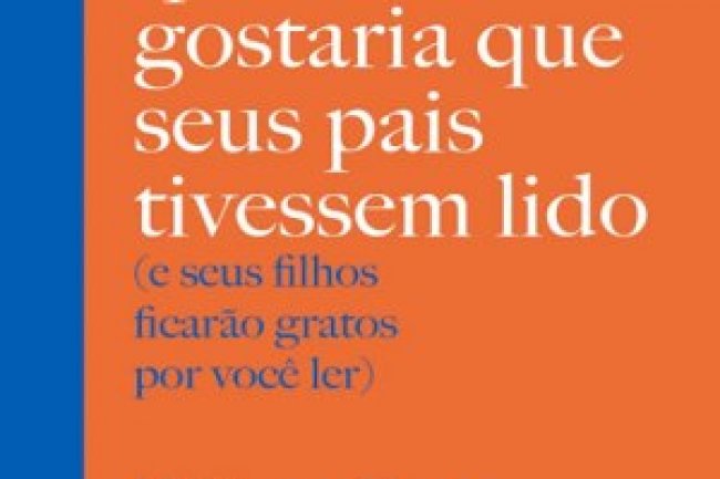 O Livro que Você Gostaria que Seus Pais Tivessem Lido - Philippa Perry