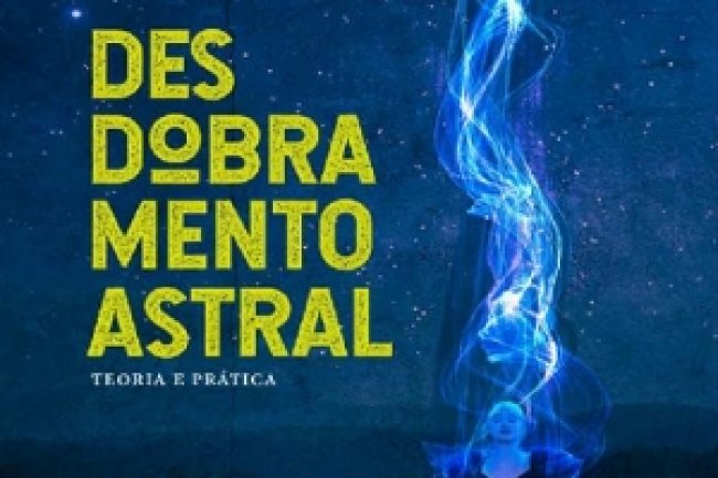 Desdobramento Astral: Teoria e Prática - Robson Pinheiro
