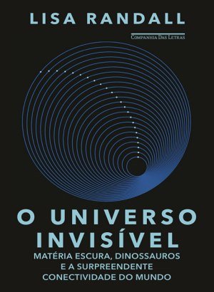 O Universo Invisível - Lisa Randall