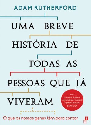 Uma Breve História de Todas as Pessoas Que já Viveram - Adam Rutherford