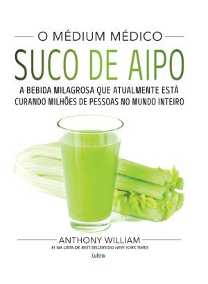 O Médium Médico: Suco de Aipo - Anthony William