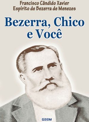Bezerra, Chico e Você - Francisco Cândido Xavier