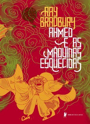 Ahmed e as Máquinas Esquecidas - Ray Bradbury