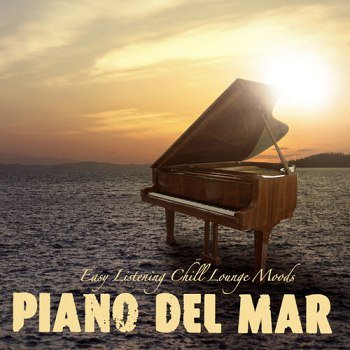 Piano del Mar - Easy Listening Chill Lounge Moods (2017)