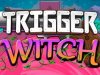 Trigger Witch