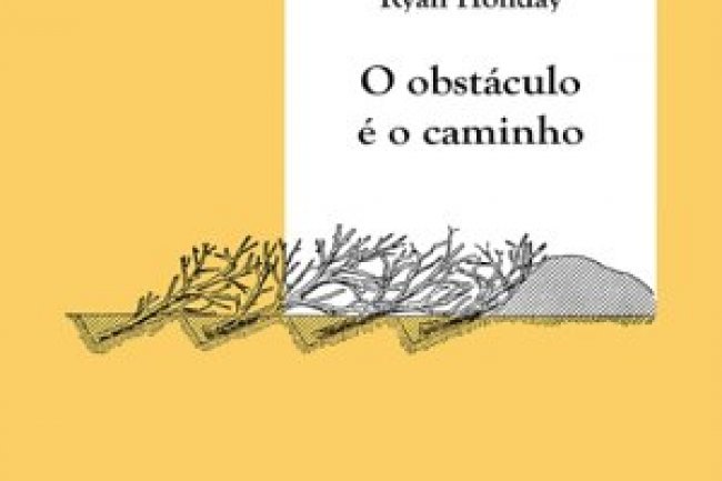 O Obstáculo é o Caminho - Ryan Holiday