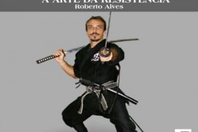 Ninjutsu - A Arte da Resistência - Roberto Alves