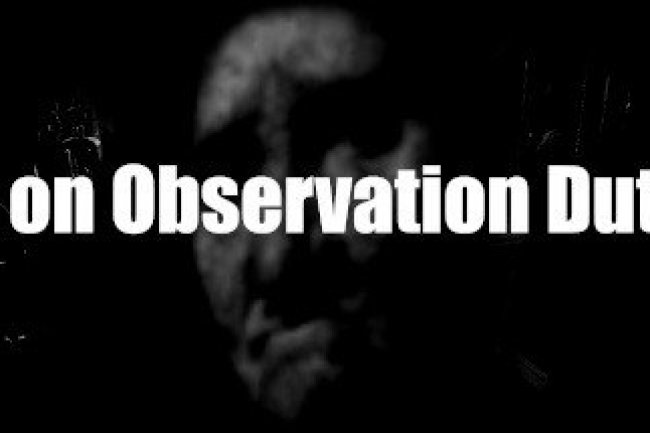 I'm on Observation Duty 5