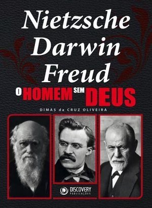 O Homem sem Deus - Darwin/Nietzsche/Freud