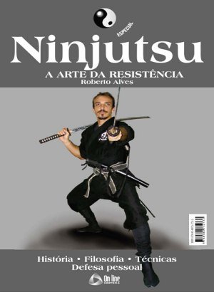 Ninjutsu - A Arte da Resistência - Roberto Alves