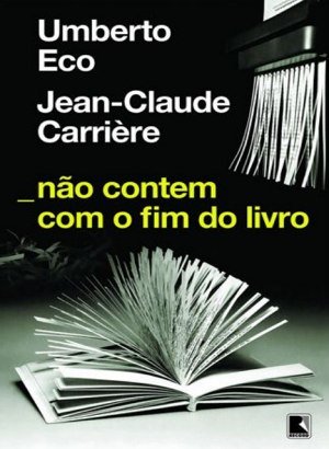 Não Contem com o Fim do Livro - Umberto Eco