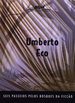 Seis Passeios pelos Bosques da Ficção - Umberto Eco