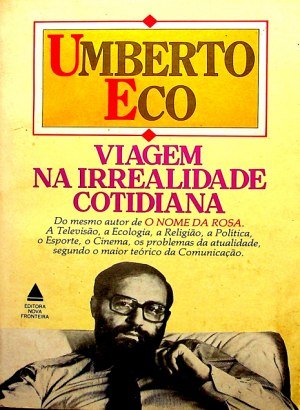 Viagem na Irrealidade Contemporânea - Umberto Eco