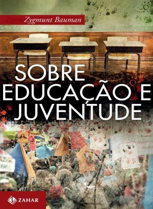 Sobre Educação e Juventude - Zygmunt Bauman