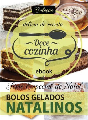 Coleção Delícia de Receita - Bolos Gelados Natalinos