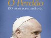 O Perdão: 100 textos para meditação - Papa Francisco