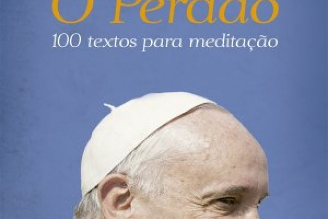 O Perdão: 100 textos para meditação - Papa Francisco