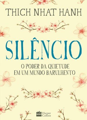 Silêncio: O Poder da Quietude em um Mundo Barulhento - Thich Nhat Hanh