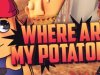 Where are my potatoes?