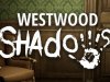 Westwood Shadows