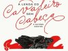 A Lenda do Cavaleiro sem Cabeça e Outras Histórias - Washington Irving