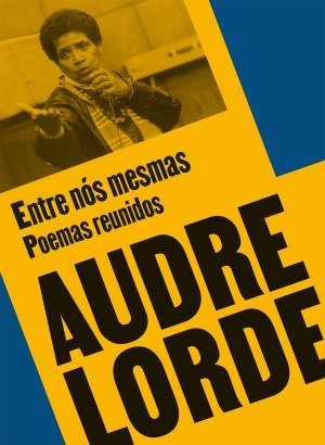 Entre Nós Mesmas - Poemas Reunidos - Audre Lorde