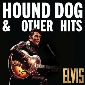 Elvis Presley - Elvis: Hound Dog & Other Hits (2022)