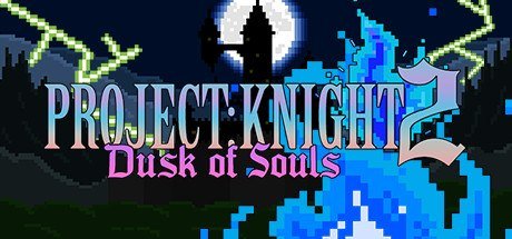 PROJECT : KNIGHT 2 Dusk of Souls