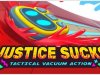 JUSTICE SUCKS: Tactical Vacuum Action