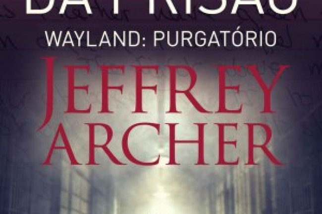 Diário da Prisão Vol. 2 - Wayland: Purgatório - Jeffrey Archer