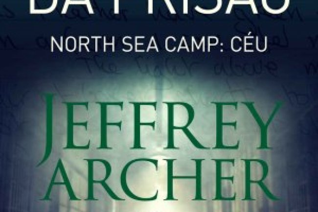 Diário da Prisão Vol. 3 - Noth Sea Camp: Céu - Jeffrey Archer