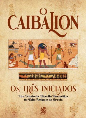 O Caibalion - Os Três Iniciados