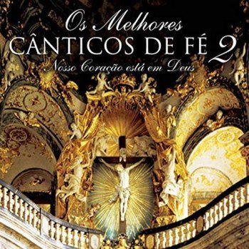 Os Melhores Cânticos de Fé 2 - Nosso Coração Está em Deus (2008)