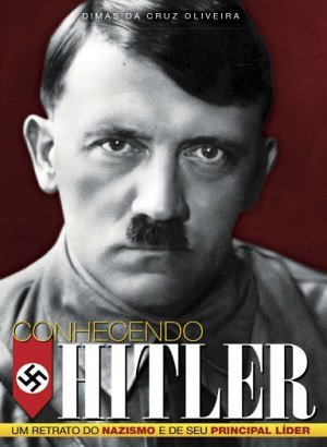 Conhecendo Hitler - Dimas da Cruz Oliveria