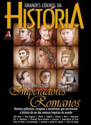 Grandes Líderes da História - Os Maiores Imperadores Romanos