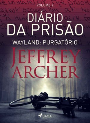 Diário da Prisão Vol. 2 - Wayland: Purgatório - Jeffrey Archer