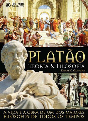 Platão - Teoria e Filosofia - Dimas C. Oliveira
